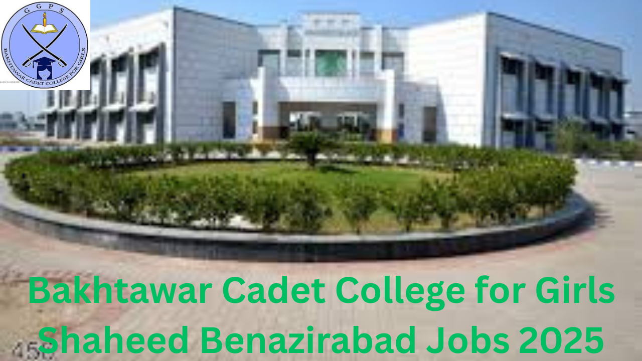 Bakhtawar Cadet College for Girls Shaheed Benazirabad Jobs 2025